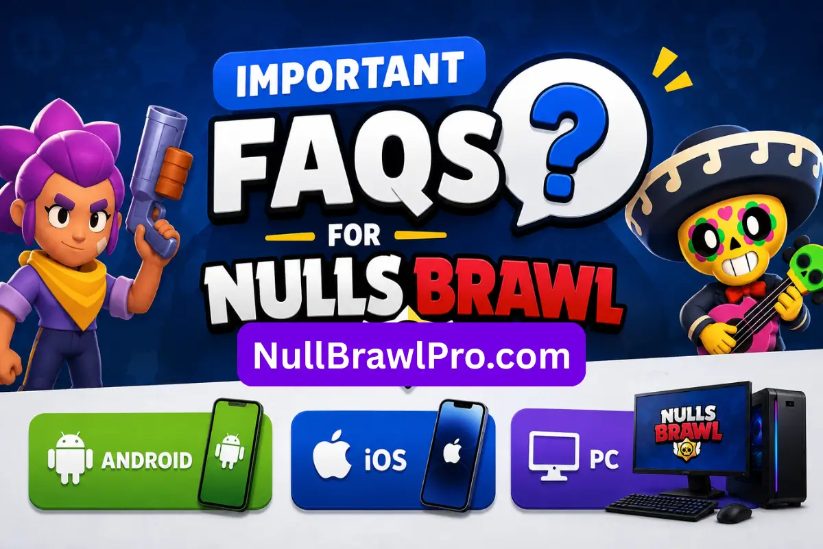 Important FAQs for Nulls Brawl (Android, iOS and PC)
